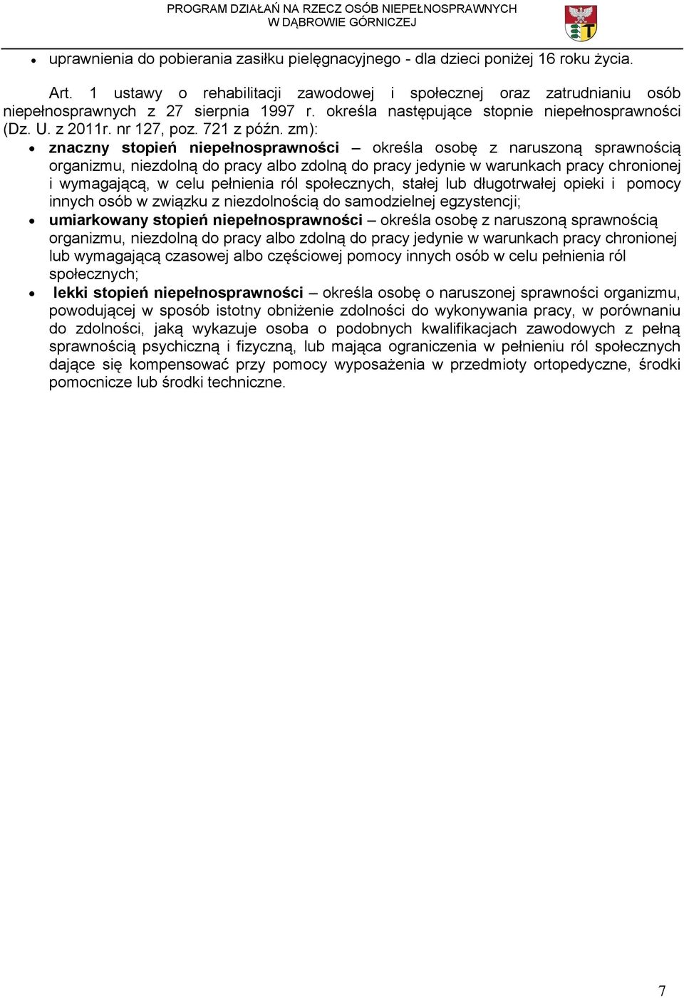 zm): znaczny stopień niepełnosprawności określa osobę z naruszoną sprawnością organizmu, niezdolną do pracy albo zdolną do pracy jedynie w warunkach pracy chronionej i wymagającą, w celu pełnienia