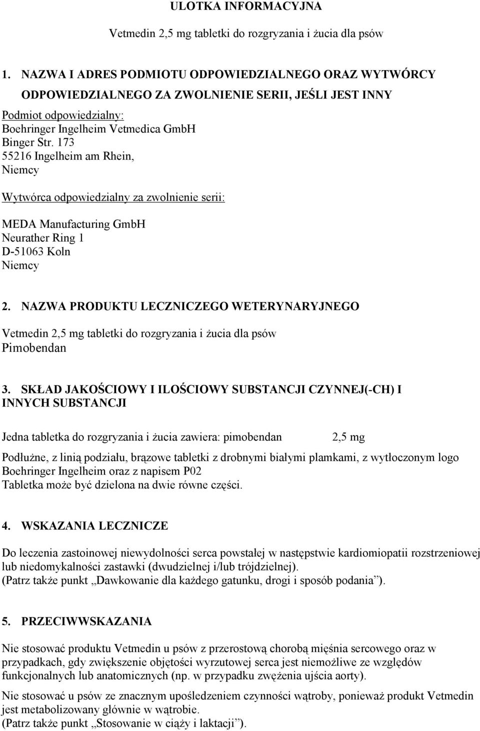 173 55216 Ingelheim am Rhein, Niemcy Wytwórca odpowiedzialny za zwolnienie serii: MEDA Manufacturing GmbH Neurather Ring 1 D-51063 Koln Niemcy 2.