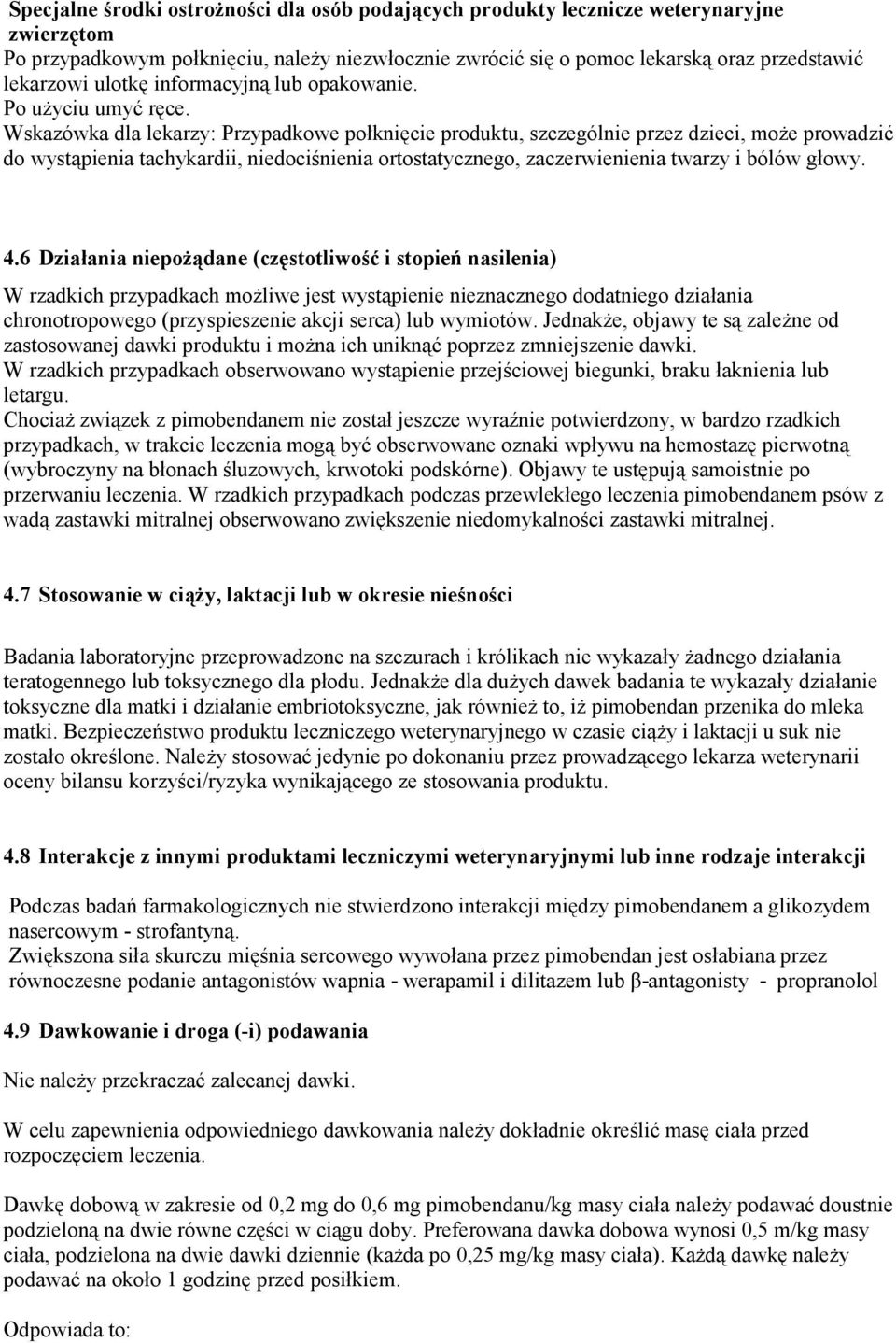 Wskazówka dla lekarzy: Przypadkowe połknięcie produktu, szczególnie przez dzieci, może prowadzić do wystąpienia tachykardii, niedociśnienia ortostatycznego, zaczerwienienia twarzy i bólów głowy. 4.