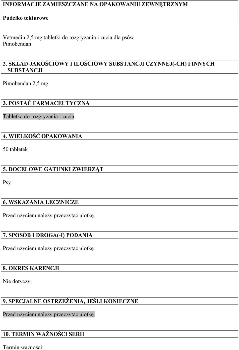 WIELKOŚĆ OPAKOWANIA 50 tabletek 5. DOCELOWE GATUNKI ZWIERZĄT Psy 6. WSKAZANIA LECZNICZE Przed użyciem należy przeczytać ulotkę. 7.