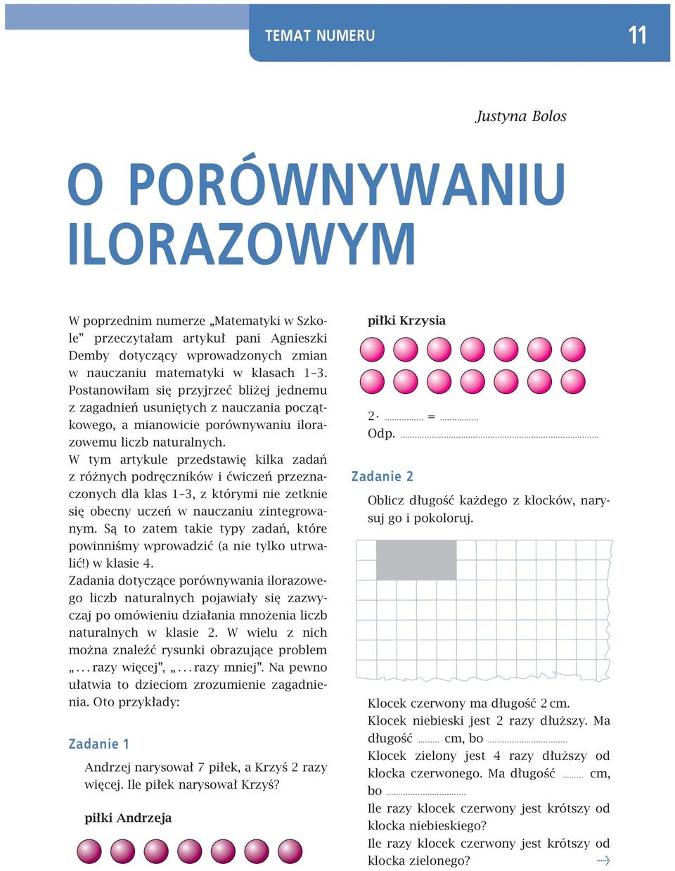 W tym artykule przedstawię kilka zadań z różnych podręczników i ćwiczeń przeznaczonych dla klas 1 3, z którymi nie zetknie się obecny uczeń w nauczaniu zintegrowanym.