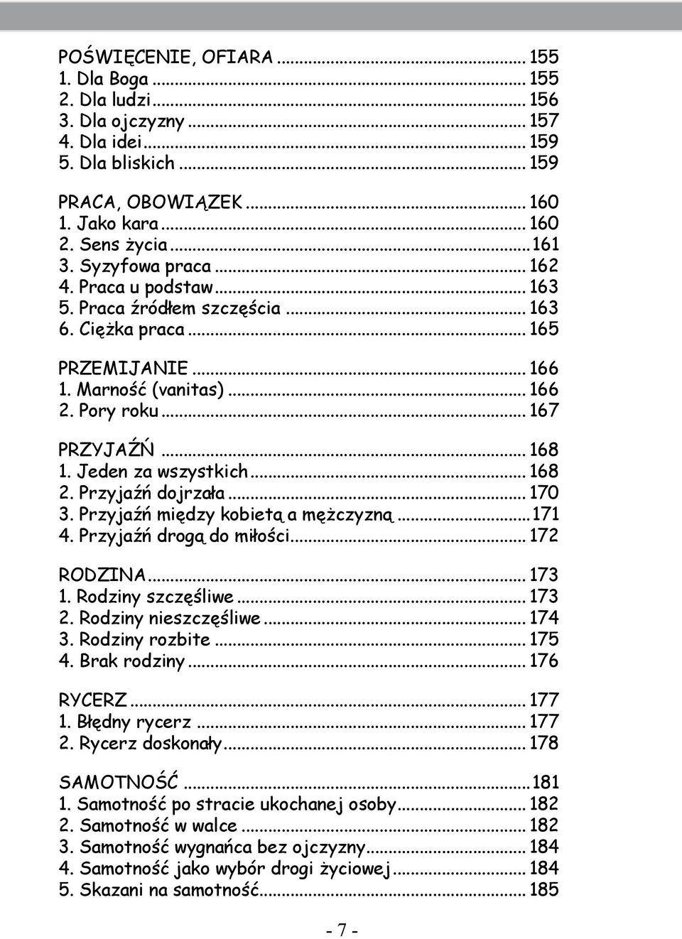 Jeden za wszystkich... 168 2. Przyjaźń dojrzała... 170 3. Przyjaźń między kobietą a mężczyzną...171 4. Przyjaźń drogą do miłości... 172 RODZINA... 173 1. Rodziny szczęśliwe... 173 2.