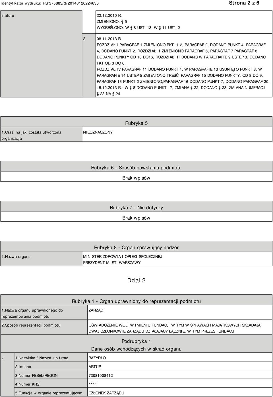 PARAGRAFIE 13 USUNIĘTO PUNKT 3, W PARAGRAFIE 14 USTEP 5 ZMIENIONO TREŚĆ, PARAGRAF 15 DODANO PUNKTY: OD 8 DO 9, PARAGRAF 16 PUNKT 2 ZMIENIONO,PARAGRAF 16 DODANO PUNKT 7, DODANO PARAGRAF 20. 15.12.