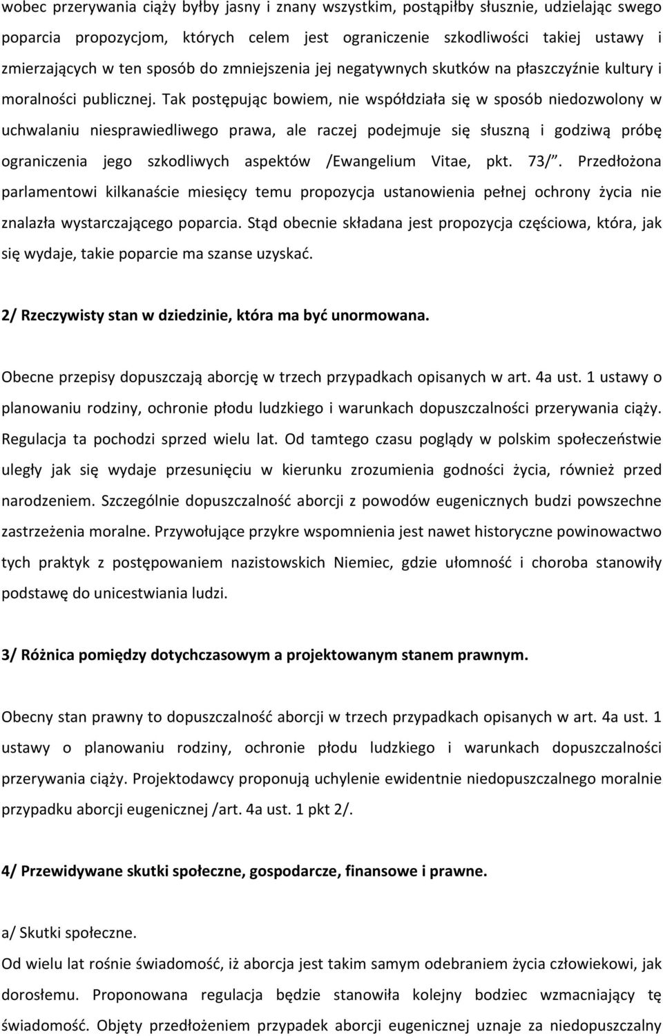 Tak postępując bowiem, nie współdziała się w sposób niedozwolony w uchwalaniu niesprawiedliwego prawa, ale raczej podejmuje się słuszną i godziwą próbę ograniczenia jego szkodliwych aspektów