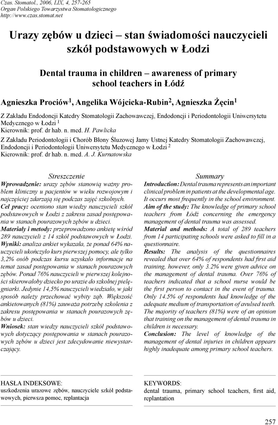 Agnieszka Żęcin 1 Z Zakładu Endodoncji Katedry Stomatologii Zachowawczej, Endodoncji i Periodontologii Uniwersytetu Medycznego w Łodzi 1 Kierownik: prof. dr hab. n. med. H.