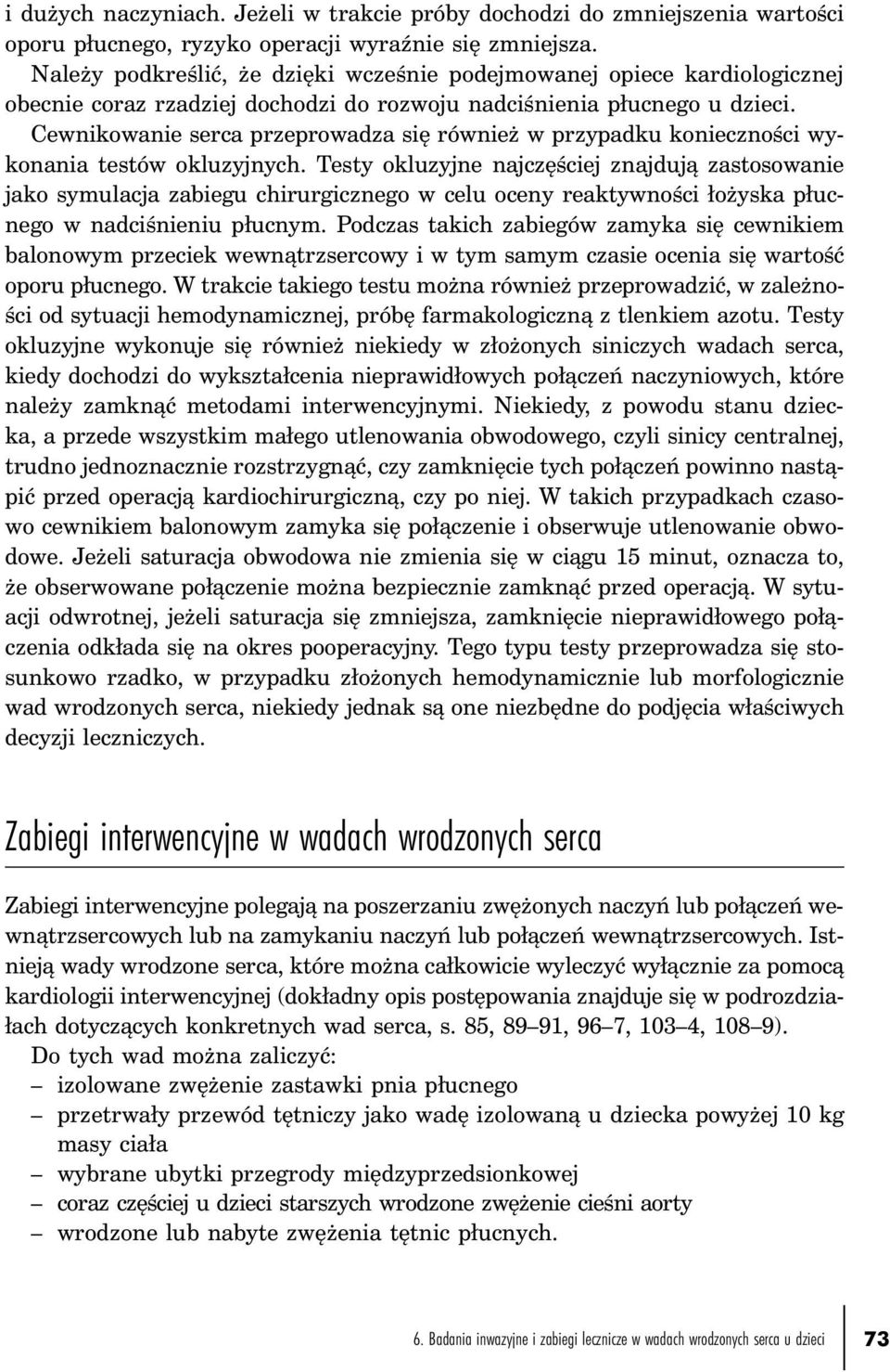 Cewnikowanie serca przeprowadza się również w przypadku konieczności wykonania testów okluzyjnych.