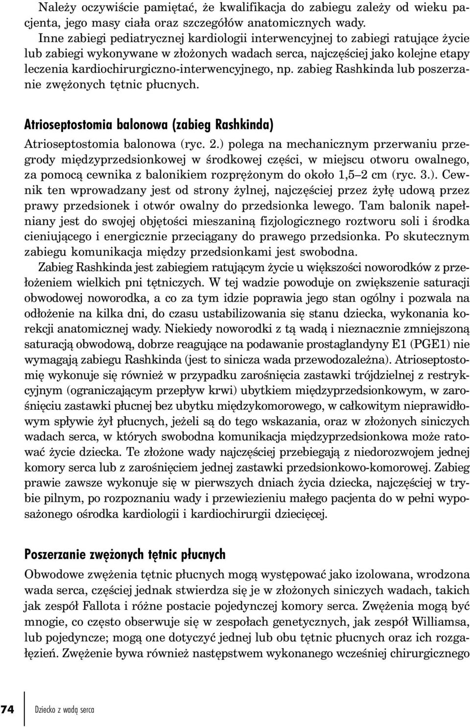 kardiochirurgiczno-interwencyjnego, np. zabieg Rashkinda lub poszerzanie zwężonych tętnic płucnych. Atrioseptostomia balonowa (zabieg Rashkinda) Atrioseptostomia balonowa (ryc. 2.