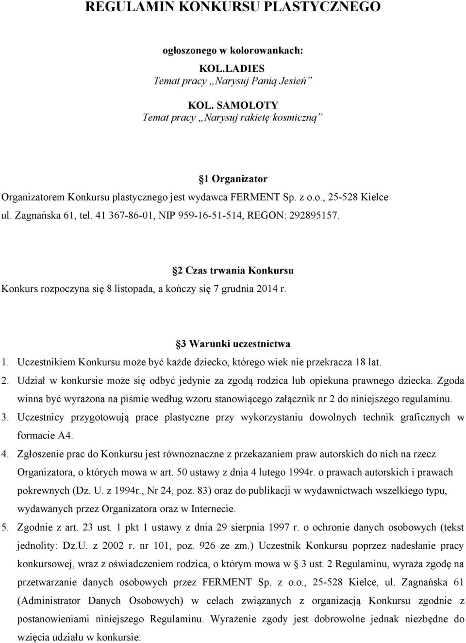 41 367-86-01, NIP 959-16-51-514, REGON: 292895157. 2 Czas trwania Konkursu Konkurs rozpoczyna się 8 listopada, a kończy się 7 grudnia 2014 r. 3 Warunki uczestnictwa 1.