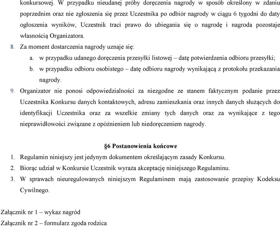 Uczestnik traci prawo do ubiegania się o nagrodę i nagroda pozostaje własnością Organizatora. 8. Za moment dostarczenia nagrody uznaje się: a.