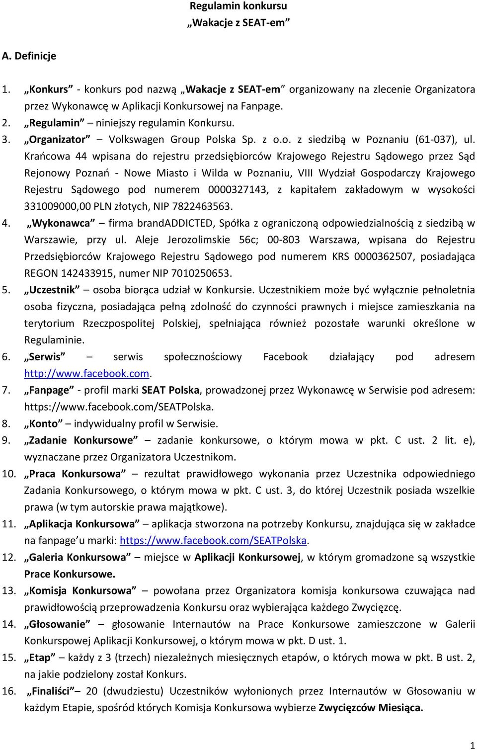 Krańcowa 44 wpisana do rejestru przedsiębiorców Krajowego Rejestru Sądowego przez Sąd Rejonowy Poznań - Nowe Miasto i Wilda w Poznaniu, VIII Wydział Gospodarczy Krajowego Rejestru Sądowego pod