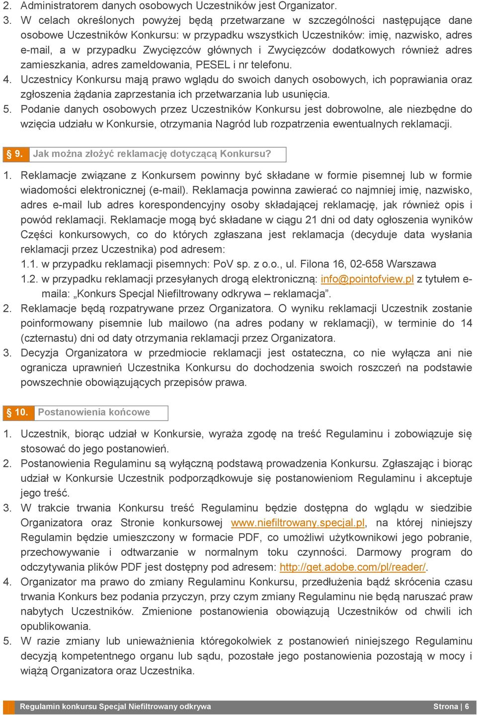 Zwycięzców głównych i Zwycięzców dodatkowych również adres zamieszkania, adres zameldowania, PESEL i nr telefonu. 4.