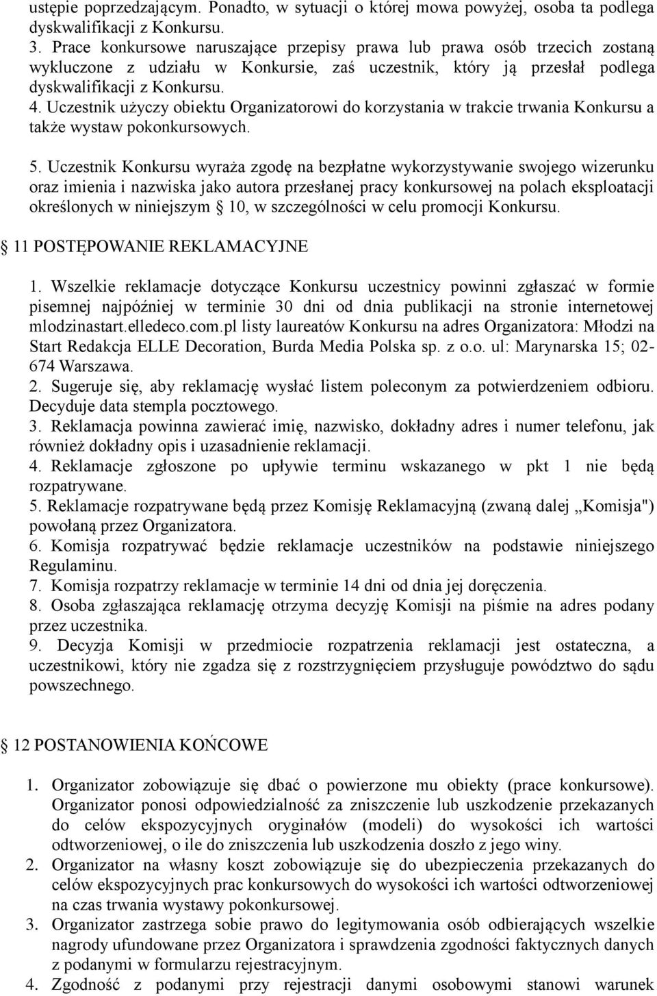 Uczestnik użyczy obiektu Organizatorowi do korzystania w trakcie trwania Konkursu a także wystaw pokonkursowych. 5.