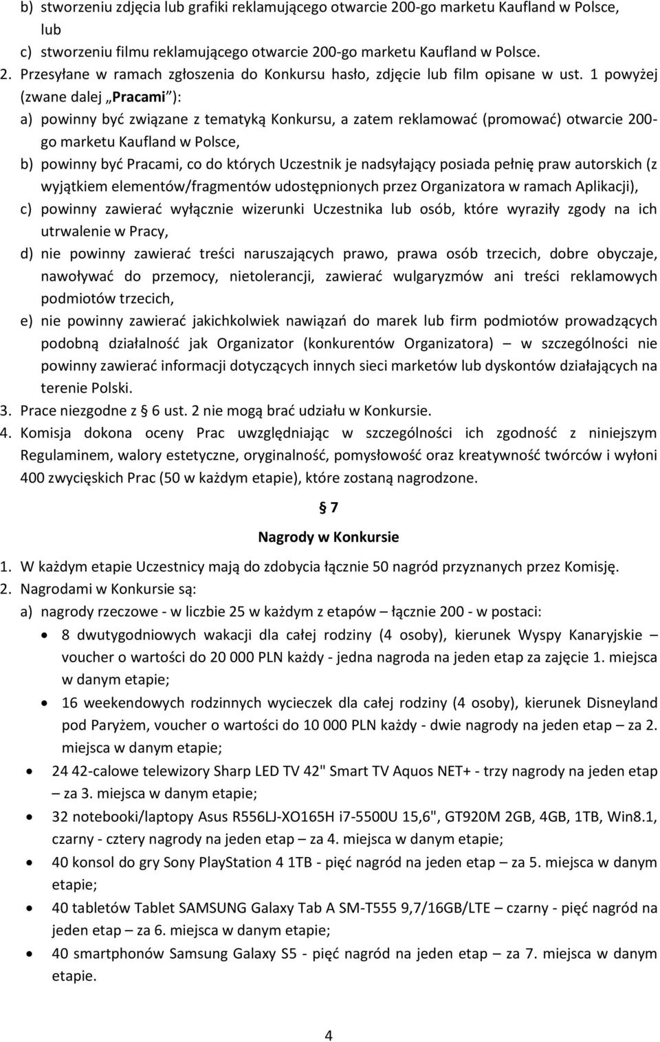 Uczestnik je nadsyłający posiada pełnię praw autorskich (z wyjątkiem elementów/fragmentów udostępnionych przez Organizatora w ramach Aplikacji), c) powinny zawierać wyłącznie wizerunki Uczestnika lub