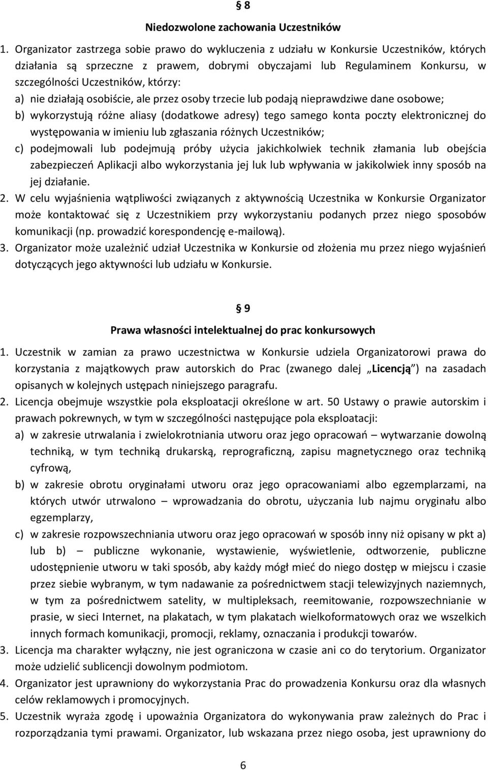 którzy: a) nie działają osobiście, ale przez osoby trzecie lub podają nieprawdziwe dane osobowe; b) wykorzystują różne aliasy (dodatkowe adresy) tego samego konta poczty elektronicznej do