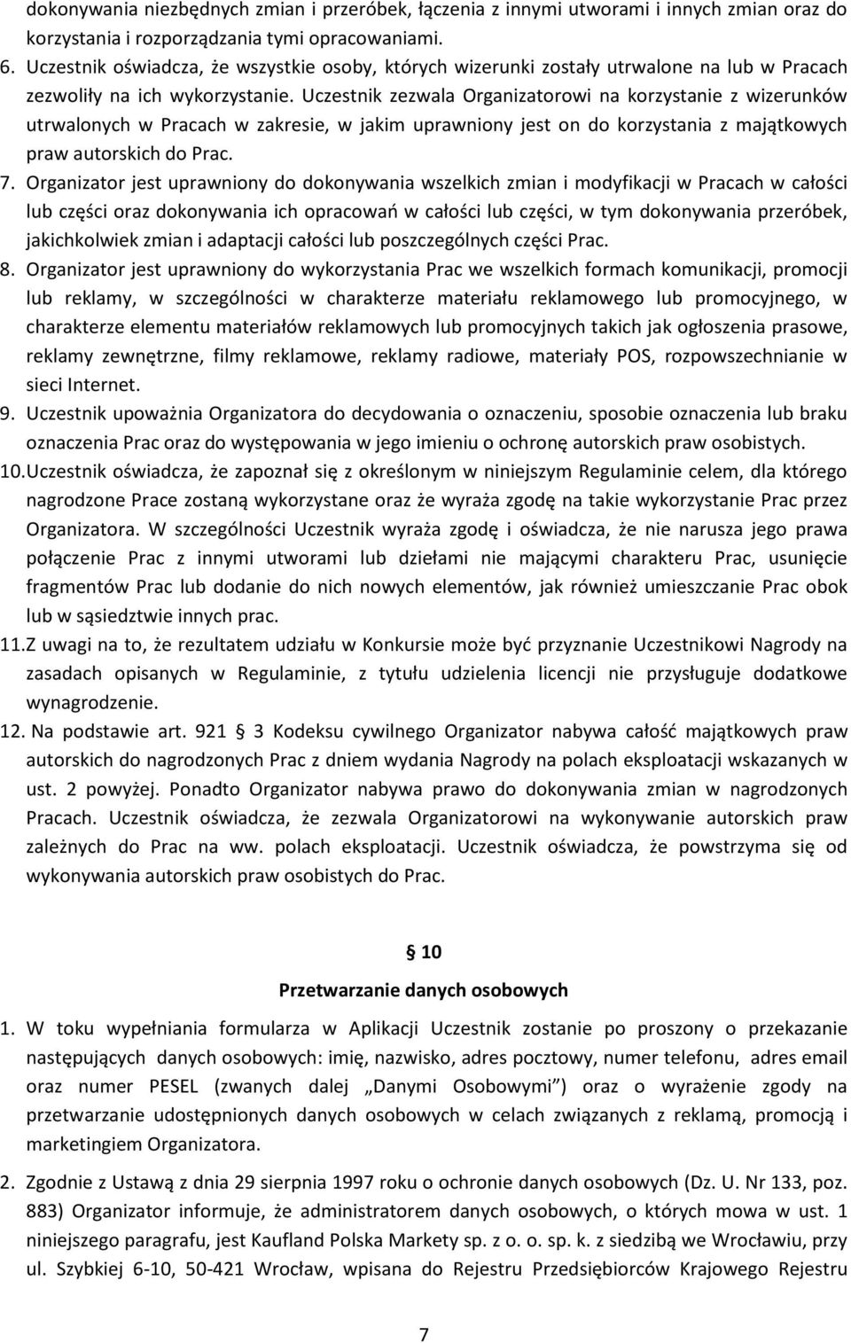 Uczestnik zezwala Organizatorowi na korzystanie z wizerunków utrwalonych w Pracach w zakresie, w jakim uprawniony jest on do korzystania z majątkowych praw autorskich do Prac. 7.