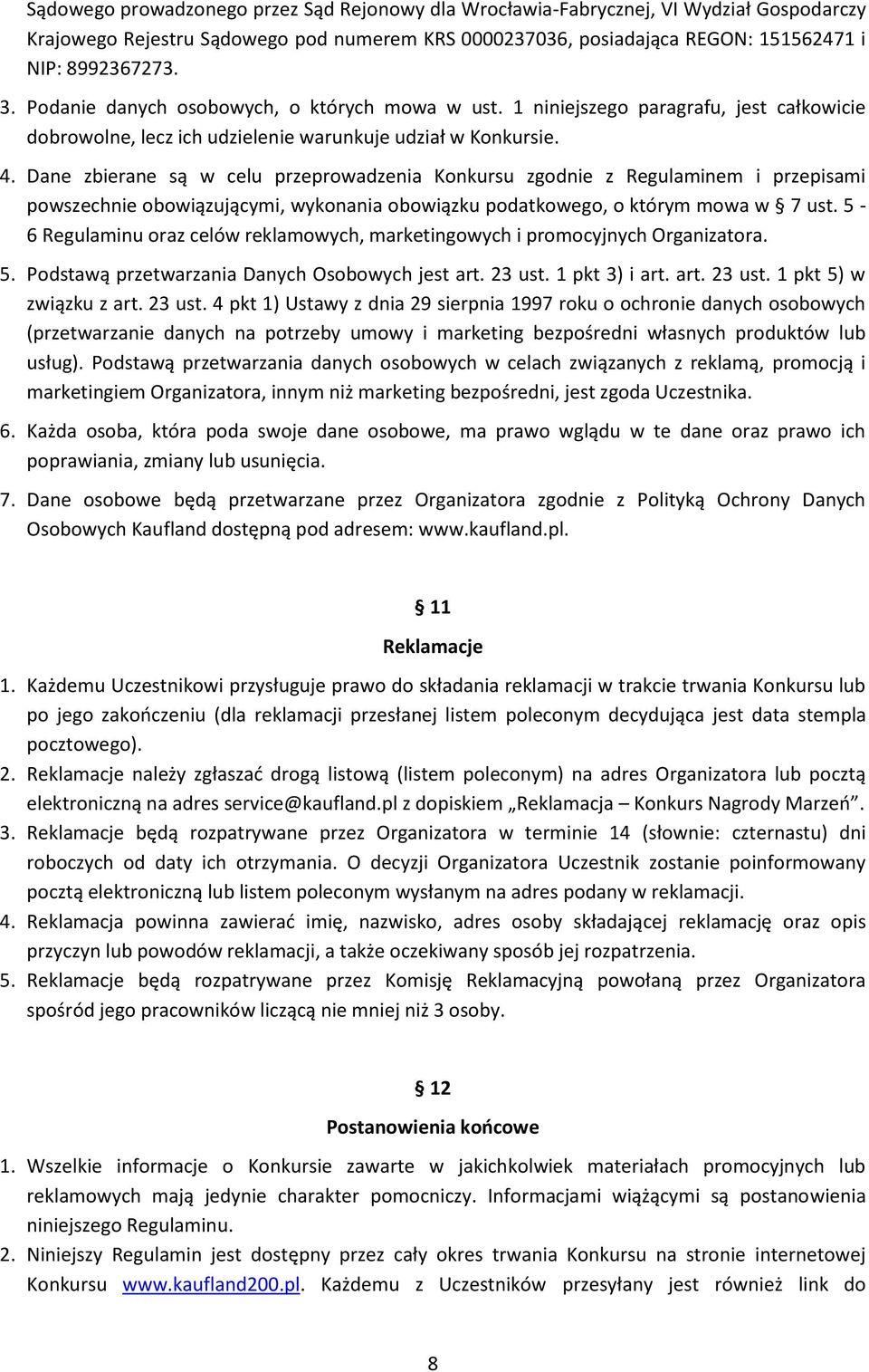 Dane zbierane są w celu przeprowadzenia Konkursu zgodnie z Regulaminem i przepisami powszechnie obowiązującymi, wykonania obowiązku podatkowego, o którym mowa w 7 ust.