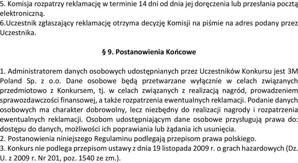 Administratorem danych osobowych udostępnianych przez Uczestników Konkursu jest 3M Poland Sp. z o.o. Dane osobowe będą przetwarzane wyłącznie w celach związanych przedmiotowo z Konkursem, tj.