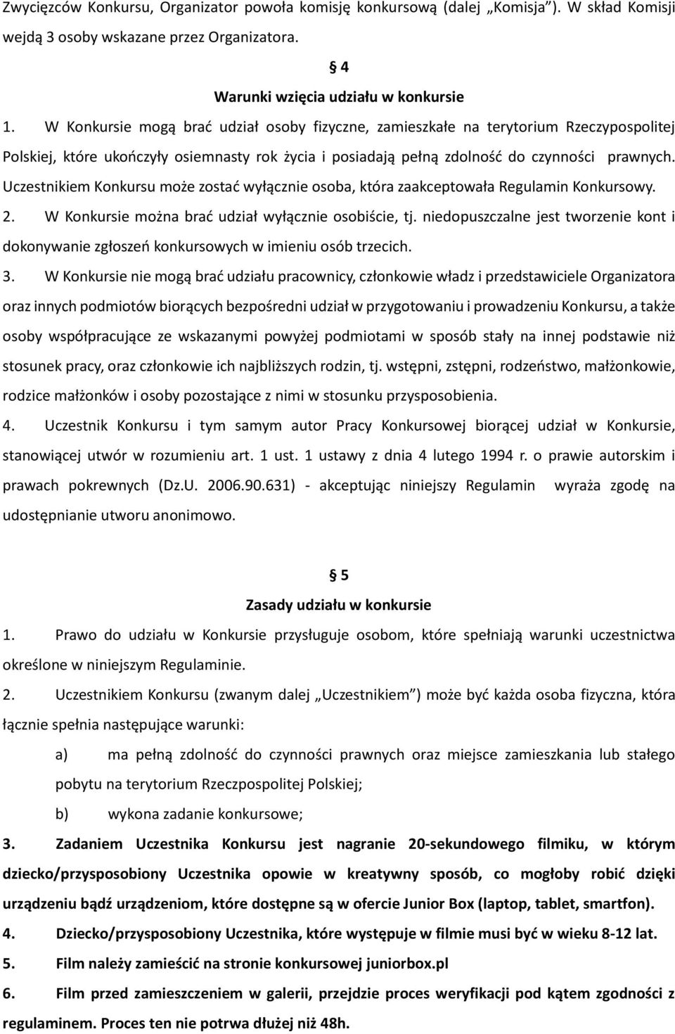 Uczestnikiem Konkursu może zostać wyłącznie osoba, która zaakceptowała Regulamin Konkursowy. 2. W Konkursie można brać udział wyłącznie osobiście, tj.