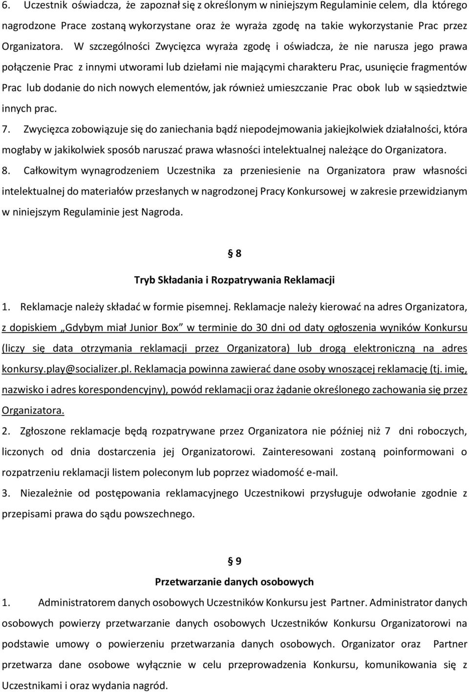 W szczególności Zwycięzca wyraża zgodę i oświadcza, że nie narusza jego prawa połączenie Prac z innymi utworami lub dziełami nie mającymi charakteru Prac, usunięcie fragmentów Prac lub dodanie do