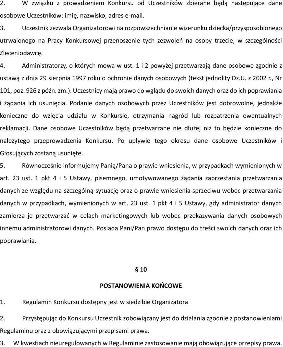 Administratorzy, o których mowa w ust. 1 i 2 powyżej przetwarzają dane osobowe zgodnie z ustawą z dnia 29 sierpnia 1997 roku o ochronie danych osobowych (tekst jednolity Dz.U. z 2002 r., Nr 101, poz.