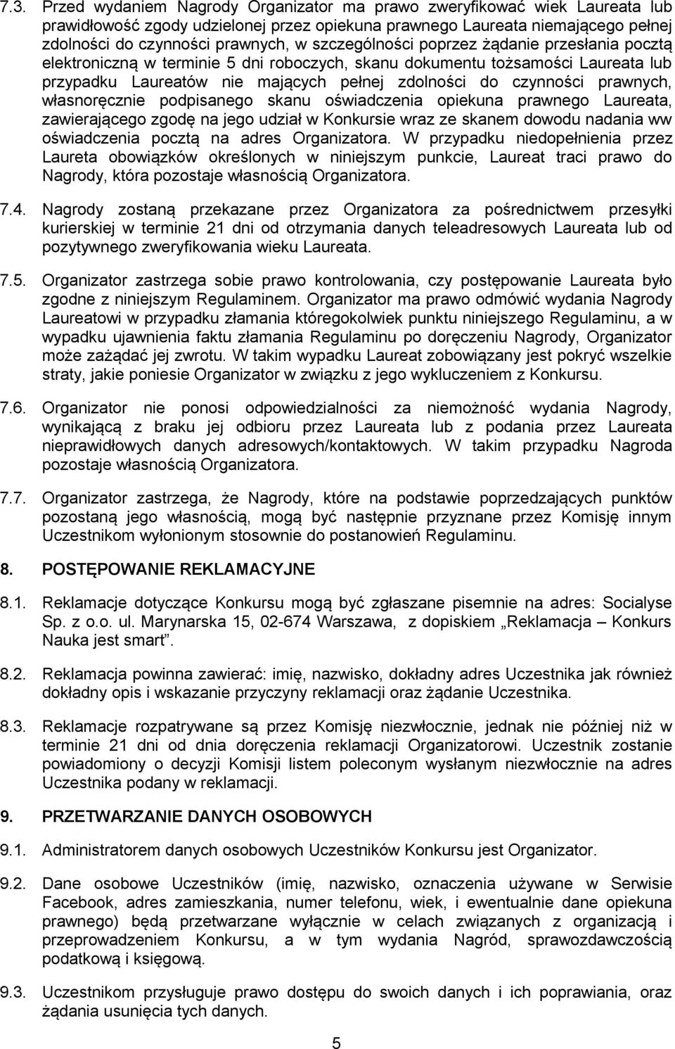 prawnych, własnoręcznie podpisanego skanu oświadczenia opiekuna prawnego Laureata, zawierającego zgodę na jego udział w Konkursie wraz ze skanem dowodu nadania ww oświadczenia pocztą na adres