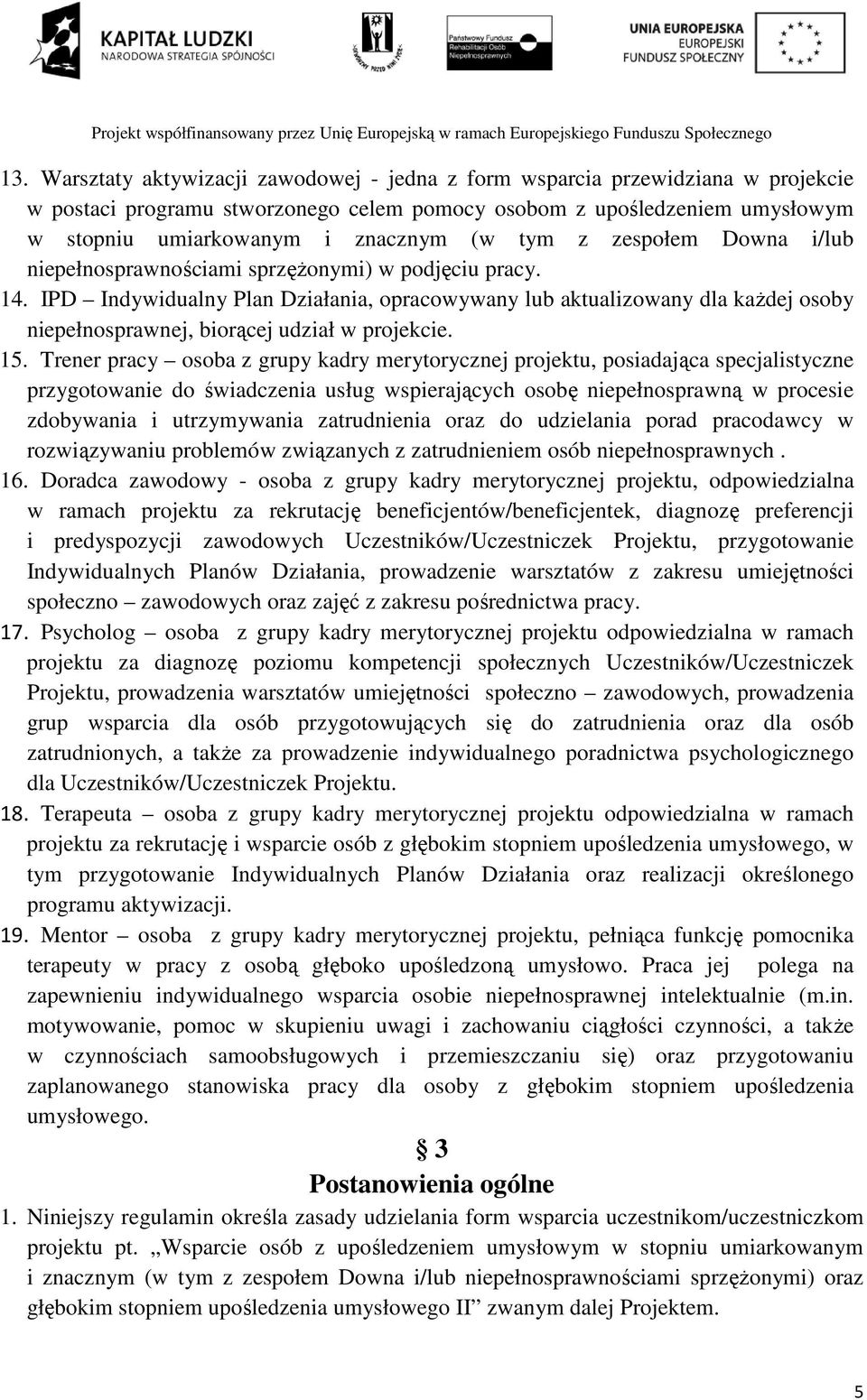 IPD Indywidualny Plan Działania, opracowywany lub aktualizowany dla kaŝdej osoby niepełnosprawnej, biorącej udział w projekcie. 15.