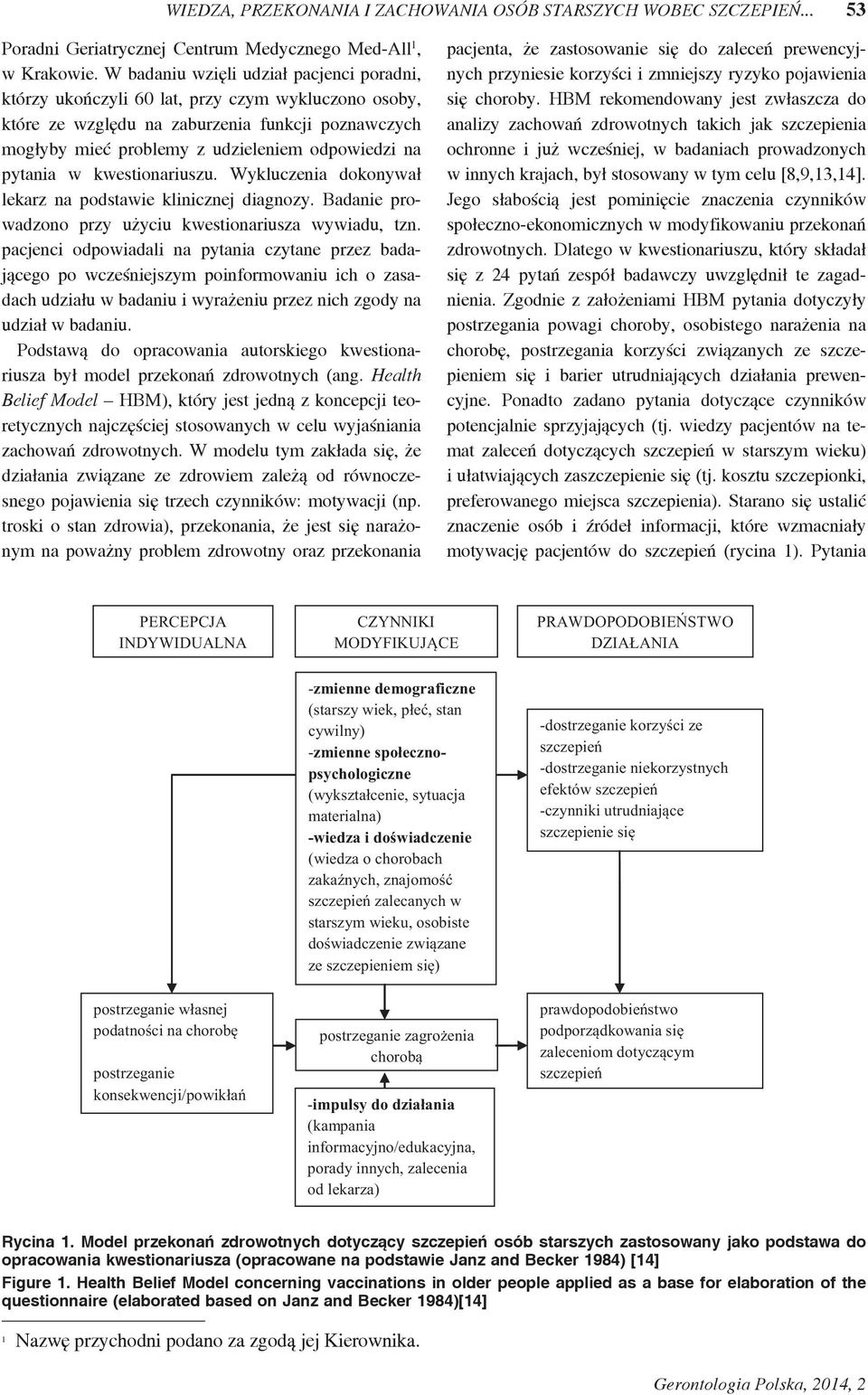 pytania w kwestionariuszu. Wykluczenia dokonywał lekarz na podstawie klinicznej diagnozy. Badanie prowadzono przy użyciu kwestionariusza wywiadu, tzn.