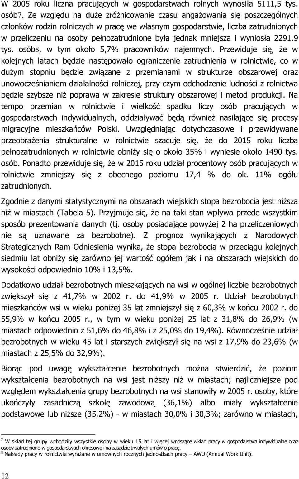 jednak mniejsza i wyniosła 2291,9 tys. osób8, w tym około 5,7% pracowników najemnych.