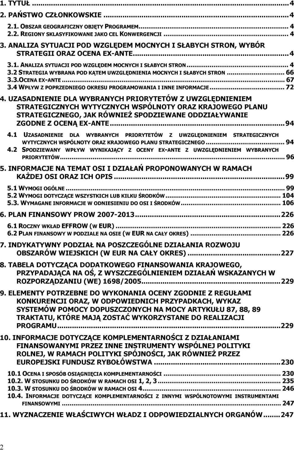 2 STRATEGIA WYBRANA POD KĄTEM UWZGLĘDNIENIA MOCNYCH I SŁABYCH STRON... 66 3.3.OCENA EX-ANTE... 67 3.4 WPŁYW Z POPRZEDNIEGO OKRESU PROGRAMOWANIA I INNE INFORMACJE... 72 4.