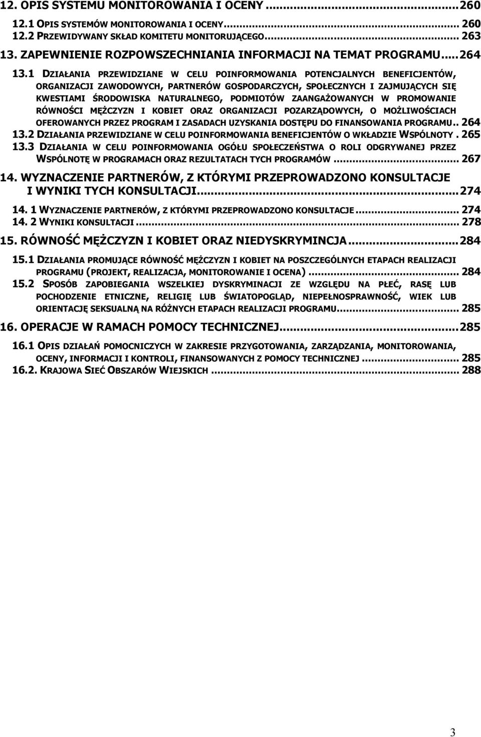 1 DZIAŁANIA PRZEWIDZIANE W CELU POINFORMOWANIA POTENCJALNYCH BENEFICJENTÓW, ORGANIZACJI ZAWODOWYCH, PARTNERÓW GOSPODARCZYCH, SPOŁECZNYCH I ZAJMUJĄCYCH SIĘ KWESTIAMI ŚRODOWISKA NATURALNEGO, PODMIOTÓW