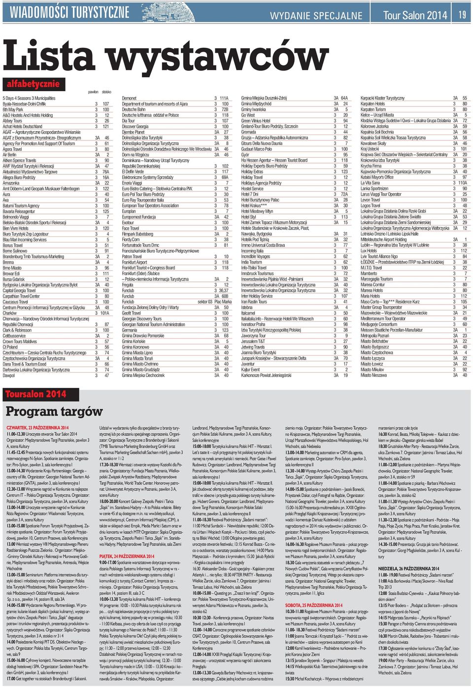 Of Tourism 3 61 Agora Travel 3 80 Air Berlin 3A 2 Aitken Spence Travels 3 90 AWF Wydział Turystyki i Rekreacji 3A 47 Aktualności Wydawnictwo Targowe 3 76A Allegra Biuro Podróży 3 16A Amazonka 3A 22