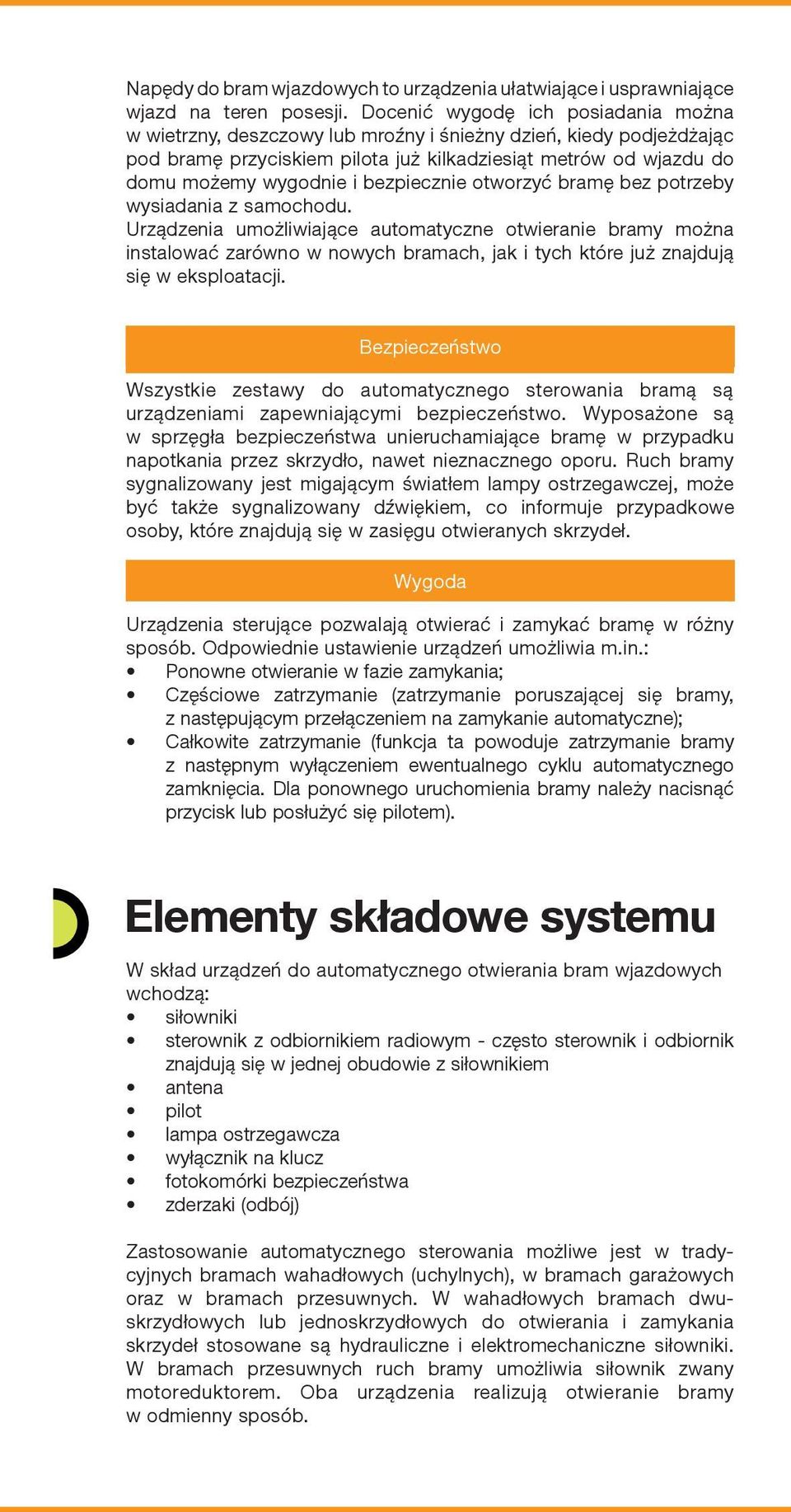 bezpiecznie otworzyć bramę bez potrzeby wysiadania z samochodu.