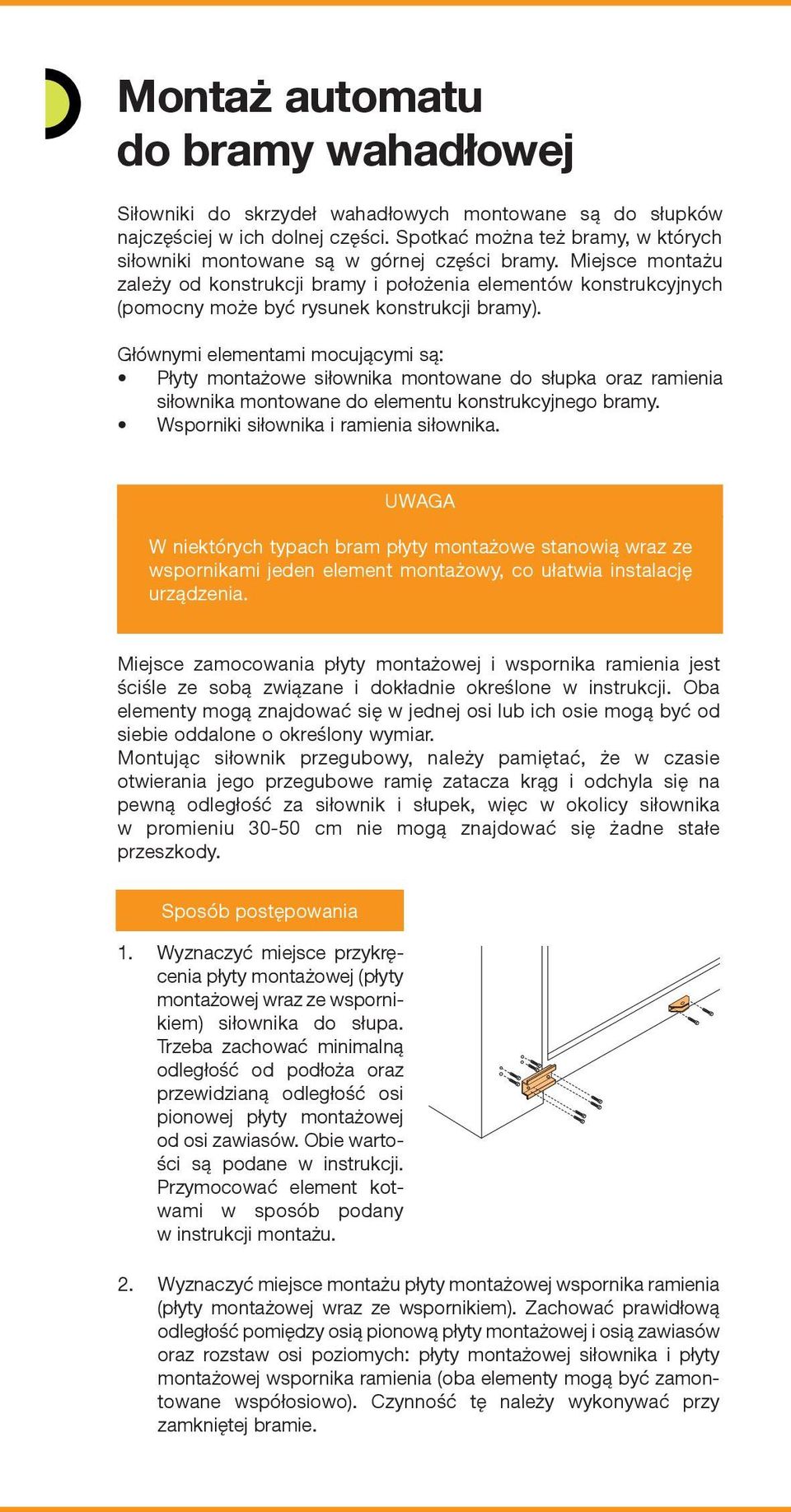 Miejsce montażu zależy od konstrukcji bramy i położenia elementów konstrukcyjnych (pomocny może być rysunek konstrukcji bramy).