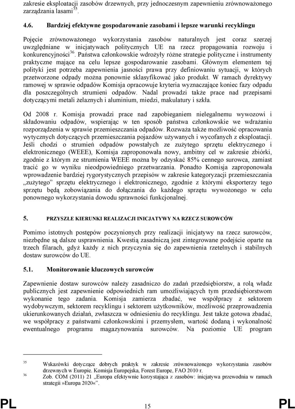 propagowania rozwoju i konkurencyjności 36. Państwa członkowskie wdrożyły różne strategie polityczne i instrumenty praktyczne mające na celu lepsze gospodarowanie zasobami.