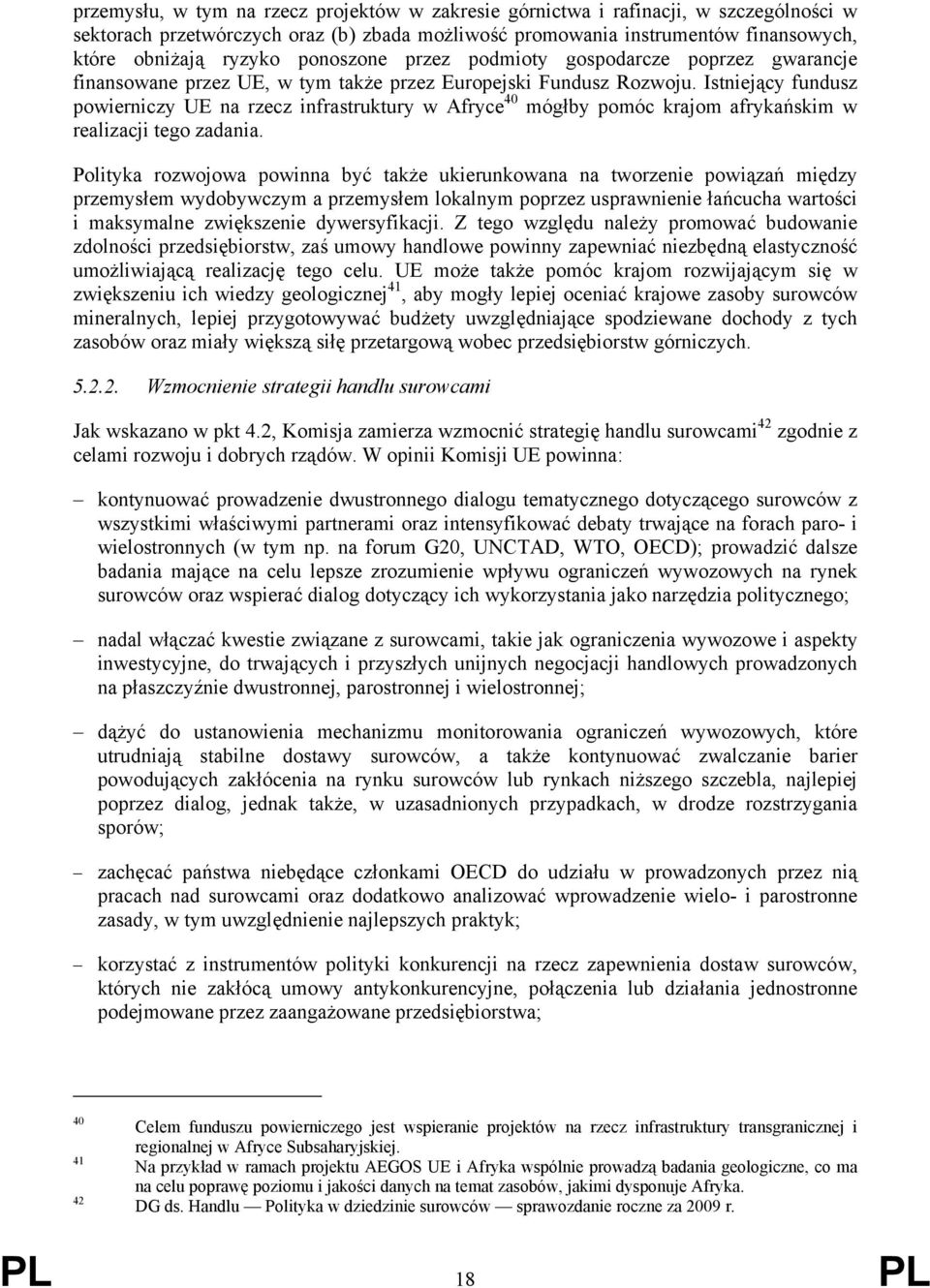 Istniejący fundusz powierniczy UE na rzecz infrastruktury w Afryce 40 mógłby pomóc krajom afrykańskim w realizacji tego zadania.