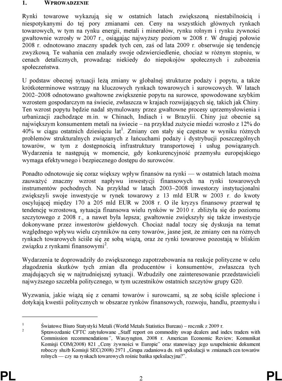 W drugiej połowie 2008 r. odnotowano znaczny spadek tych cen, zaś od lata 2009 r. obserwuje się tendencję zwyżkową.