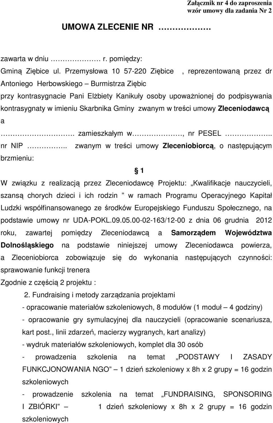 Skarbnika Gminy zwanym w treści umowy Zleceniodawcą a. zamieszkałym w, nr PESEL.. nr NIP.