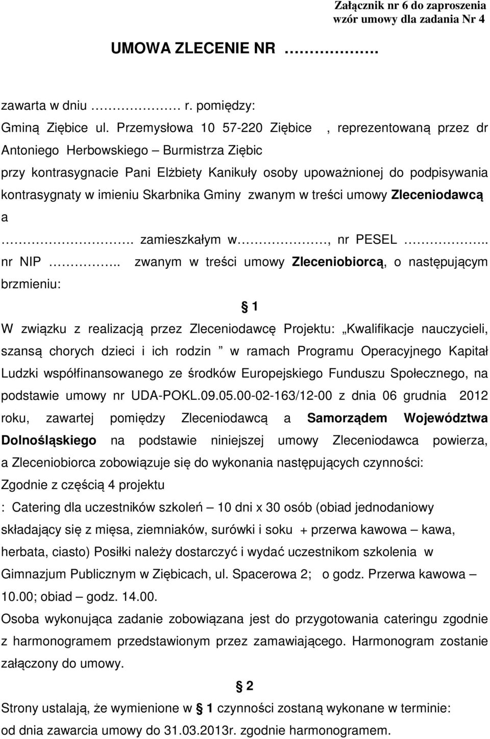 Skarbnika Gminy zwanym w treści umowy Zleceniodawcą a. zamieszkałym w, nr PESEL.. nr NIP.