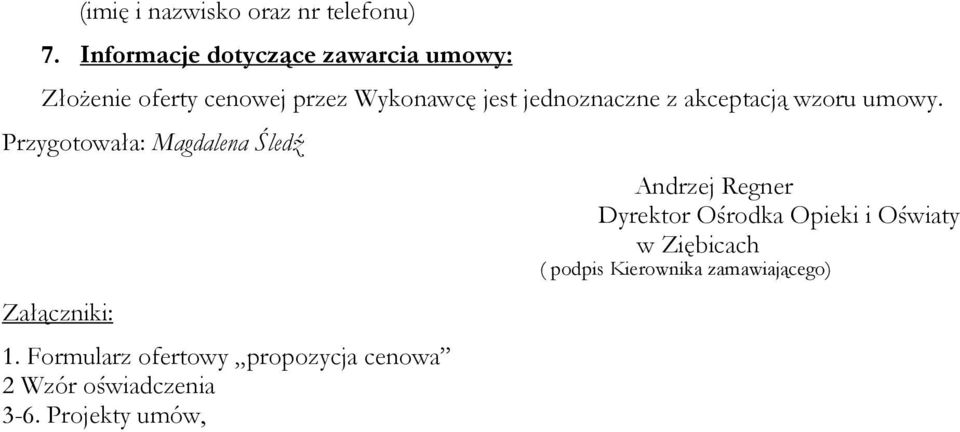 jednoznaczne z akceptacją wzoru umowy. Przygotowała: Magdalena Śledź Załączniki: 1.