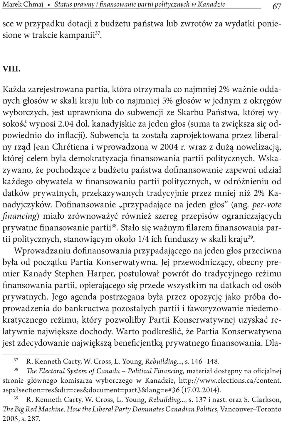 Państwa, której wysokość wynosi 2.04 dol. kanadyjskie za jeden głos (suma ta zwiększa się odpowiednio do inflacji).