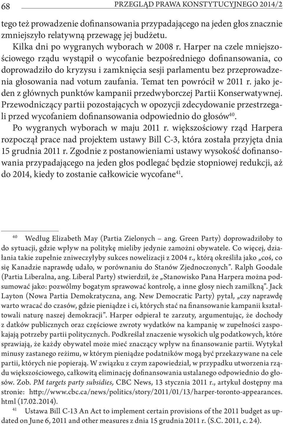 Temat ten powrócił w 2011 r. jako jeden z głównych punktów kampanii przedwyborczej Partii Konserwatywnej.