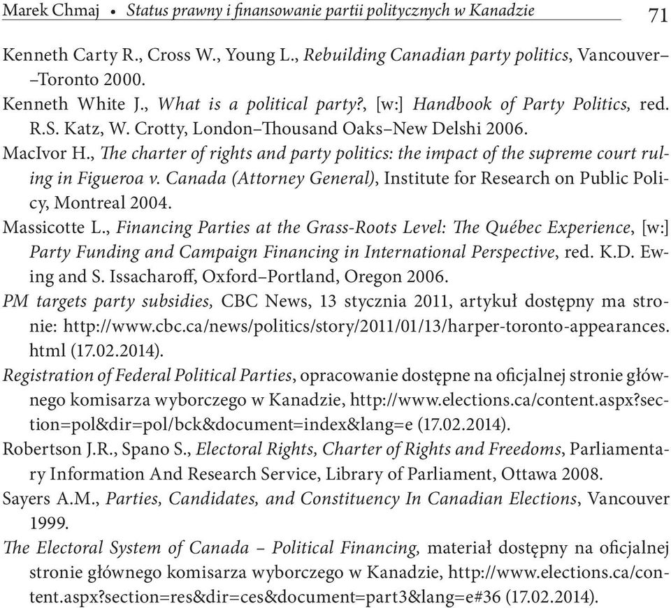 , The charter of rights and party politics: the impact of the supreme court ruling in Figueroa v. Canada (Attorney General), Institute for Research on Public Policy, Montreal 2004. Massicotte L.