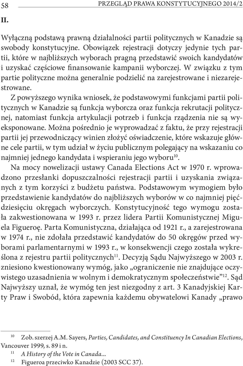 W związku z tym partie polityczne można generalnie podzielić na zarejestrowane i niezarejestrowane.