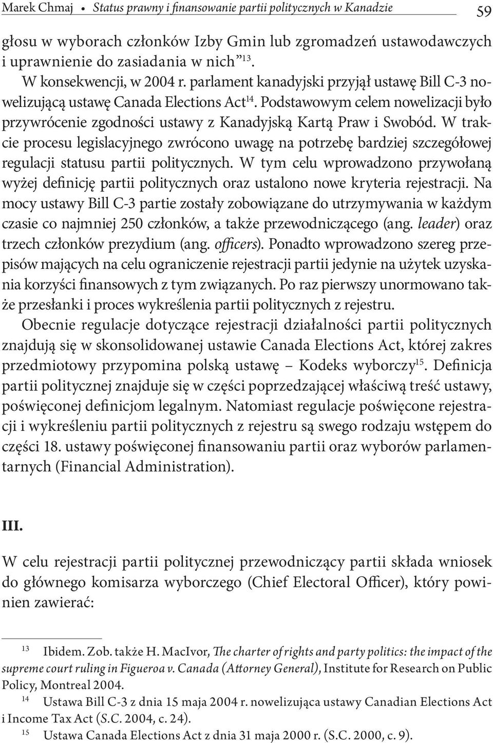 Podstawowym celem nowelizacji było przywrócenie zgodności ustawy z Kanadyjską Kartą Praw i Swobód.