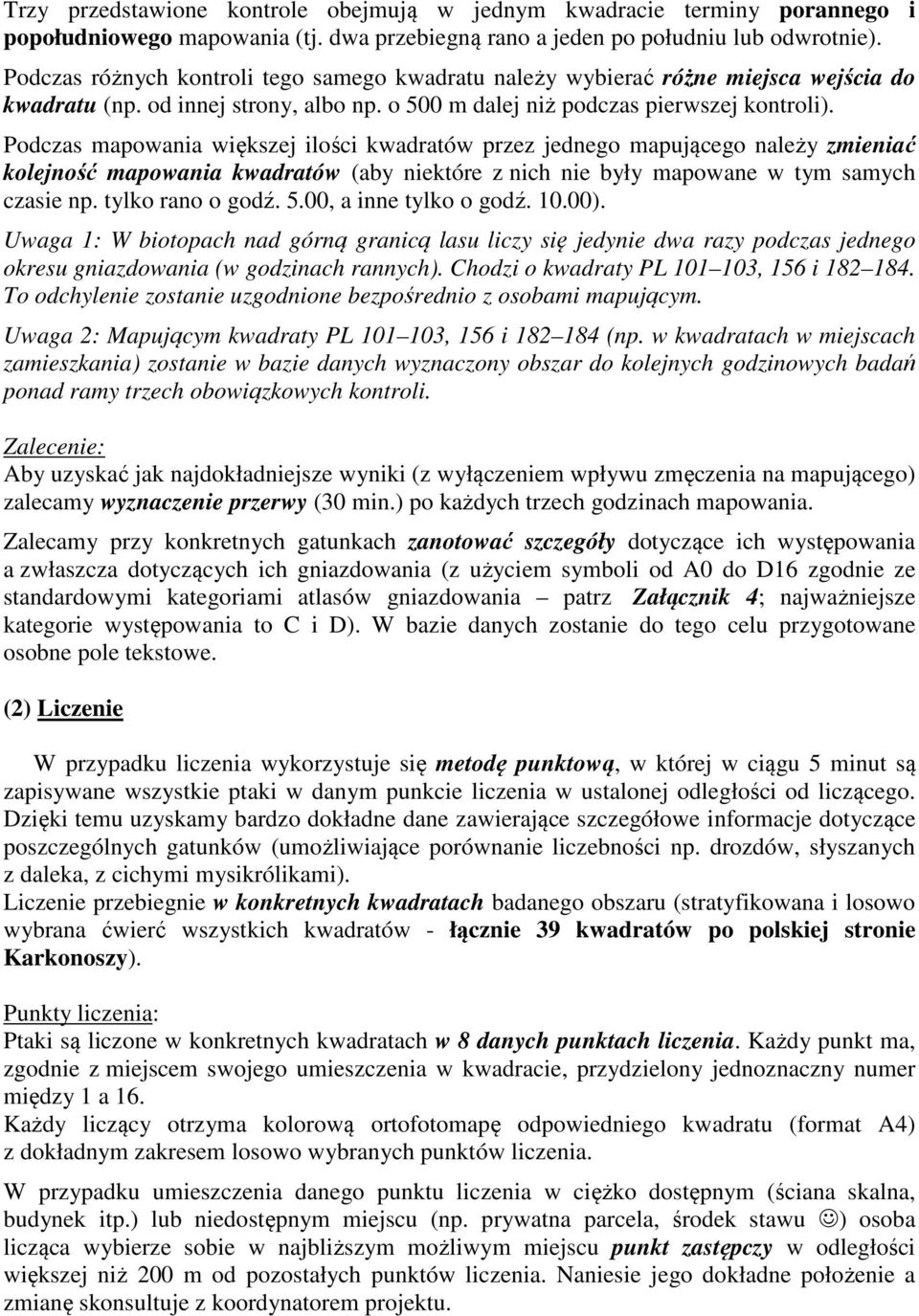 Podczas mapowania większej ilości kwadratów przez jednego mapującego należy zmieniać kolejność mapowania kwadratów (aby niektóre z nich nie były mapowane w tym samych czasie np. tylko rano o godź. 5.