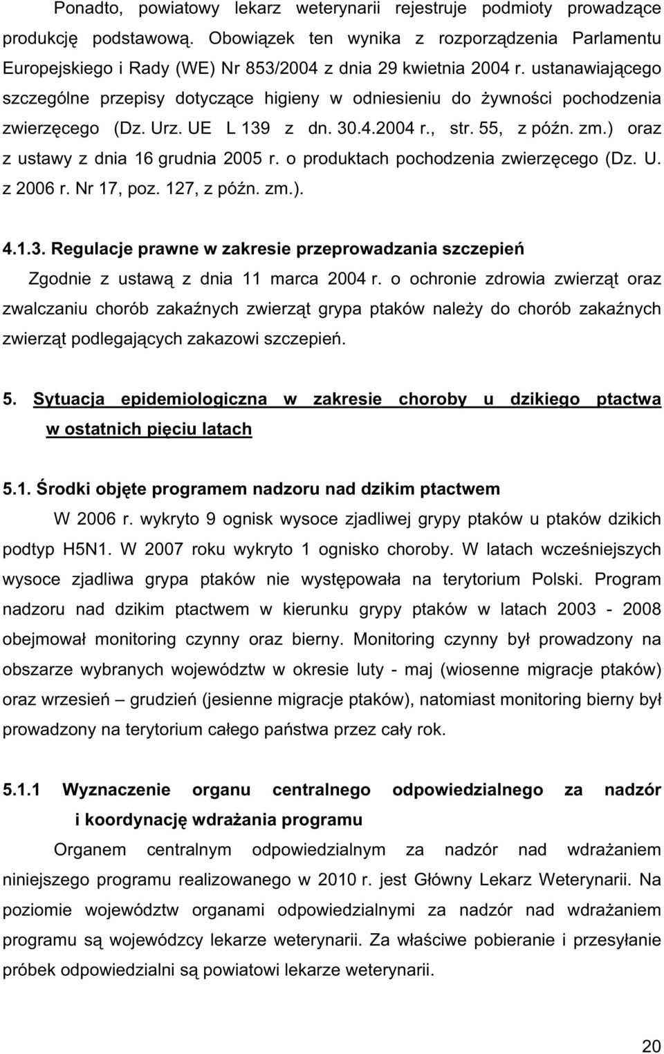 ustanawiaj cego szczególne przepisy dotycz ce higieny w odniesieniu do ywno ci pochodzenia zwierz cego (Dz. Urz. UE L 139 z dn. 30.4.2004 r., str. 55, z pó n. zm.