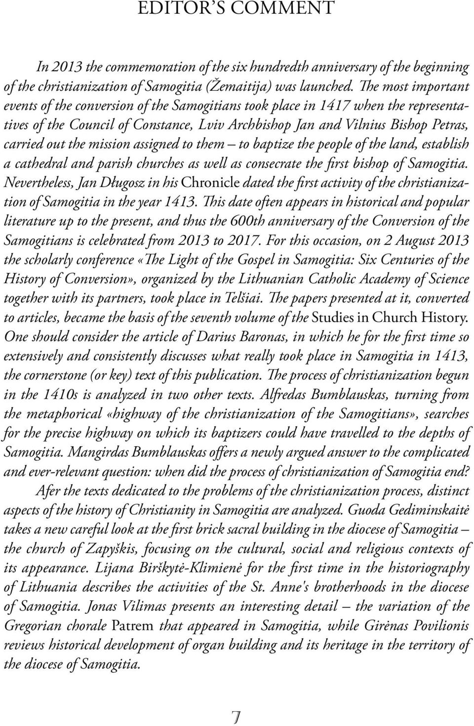 mission assigned to them to baptize the people of the land, establish a cathedral and parish churches as well as consecrate the first bishop of Samogitia.