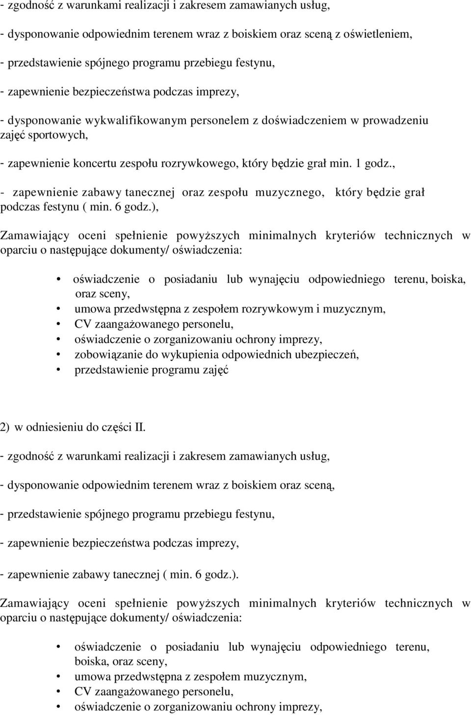 min. 1 godz., - zapewnienie zabawy tanecznej oraz zespołu muzycznego, który będzie grał podczas festynu ( min. 6 godz.