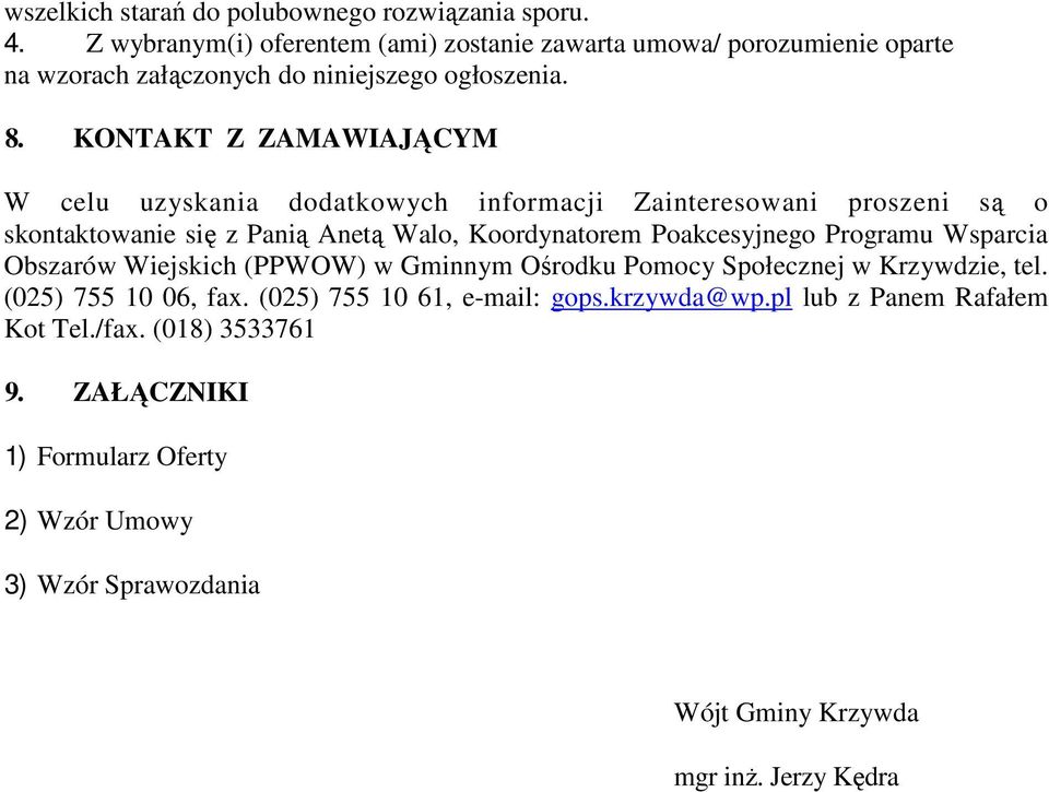 KONTAKT Z ZAMAWIAJĄCYM W celu uzyskania dodatkowych informacji Zainteresowani proszeni są o skontaktowanie się z Panią Anetą Walo, Koordynatorem Poakcesyjnego