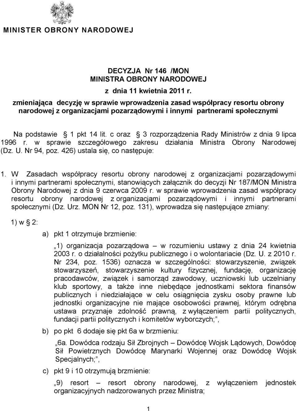 c oraz 3 rozporządzenia Rady Ministrów z dnia 9 lipca 1996 r. w sprawie szczegółowego zakresu działania Ministra Obrony Narodowej (Dz. U. Nr 94, poz. 426) ustala się, co następuje: 1.